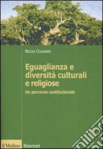 Eguaglianza e diversità culturali e religiose. Un percorso costituzionale libro di Colaianni Nicola