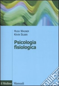 Psicologia fisiologica libro di Wagner Hugh; Silber Kevin; De Gennaro L. (cur.)