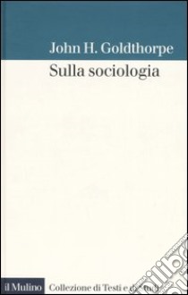 Sulla sociologia libro di Goldthorpe John H.; Barbera F. (cur.)