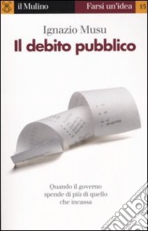 Il debito pubblico libro di Musu Ignazio