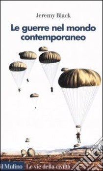 La guerra nel mondo contemporaneo libro di Black Jeremy; Labanca N. (cur.)