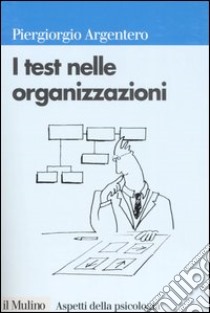 I test nelle organizzazioni libro di Argentero Piergiorgio