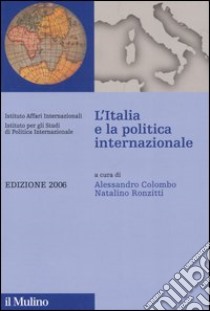 L'Italia e la politica internazionale 2006 libro di Colombo A. (cur.); Ronzitti N. (cur.)