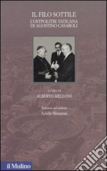 Il filo sottile. L'Ostpolitik vaticana di Agostino Casaroli libro di Melloni A. (cur.)