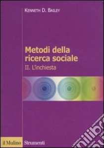 Metodi della ricerca sociale. Vol. 2: L'inchiesta libro di Bailey Kenneth D.; Rossi M. (cur.)