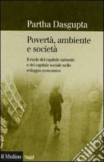 Povertà, ambiente e società libro di Dasgupta Partha