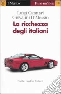 La ricchezza degli italiani libro di Cannari Luigi; D'Alessio Giovanni