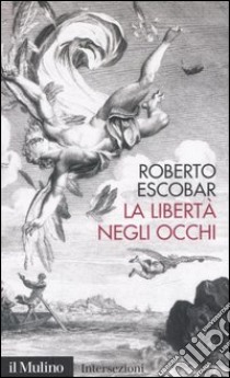 La libertà negli occhi libro di Escobar Roberto