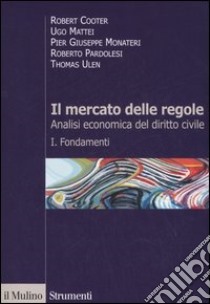 Il mercato delle regole. Analisi economica del diritto civile. Vol. 1: Fondamenti libro