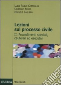 Lezioni sul processo civile. Vol. 2: Procedimenti speciali, cautelari ed esecutivi libro di Comoglio Luigi P.; Ferri Corrado; Taruffo Michele