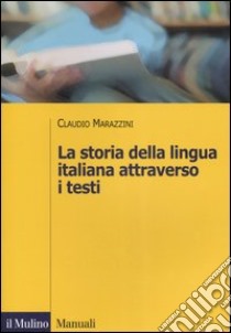 La storia della lingua italiana attraverso i testi libro di Marazzini Claudio