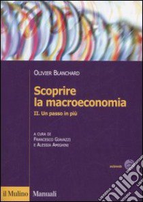 Scoprire la macroeconomia. Vol. 2: Un passo in più libro di Blanchard Olivier J.; Giavazzi F. (cur.); Amighini A. (cur.)