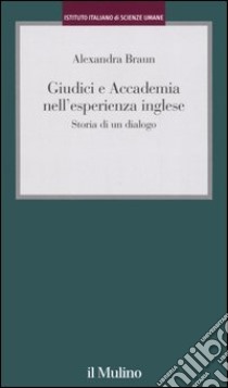 Giudici e Accademia nell'esperienza inglese. Storia di un dialogo libro di Braun Alexandra