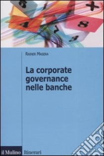 La corporate governance nelle banche libro di Masera Rainer