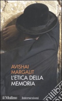 L'etica della memoria libro di Margalit Avishai