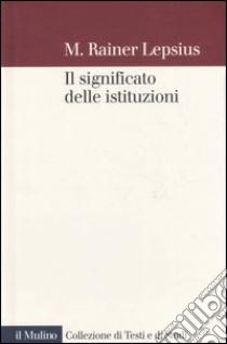 Il significato delle istituzioni libro di Lepsius M. Rainer; Cavalli A. (cur.)