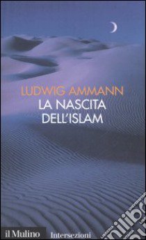 La nascita dell'Islam libro di Ammann Ludwig