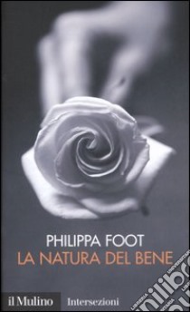 La natura del bene libro di Foot Philippa