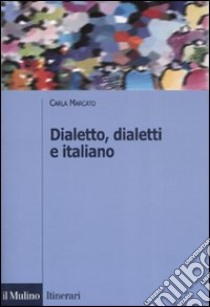 Dialetto, dialetti e italiano. Ediz. illustrata libro di Marcato Carla