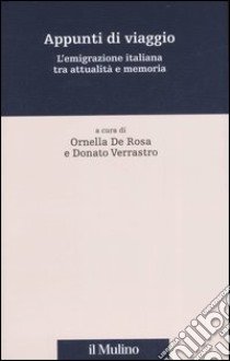 Appunti di viaggio. L'emigrazione italiana tra attualità e memoria libro di De Rosa O. (cur.); Verrastro D. (cur.)