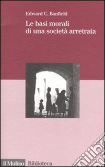 Le basi morali di una società arretrata libro di Banfield Edward C.