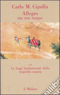 Allegro ma non troppo con Le leggi fondamentali della stupidità umana libro di Cipolla Carlo M.