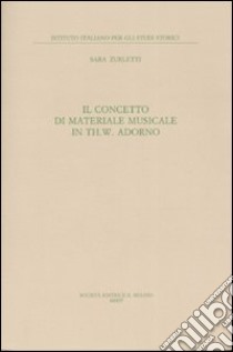 Il concetto di materiale musicale in Th. W. Adorno libro di Zurletti Sara