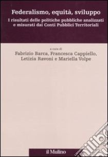 Federalismo, equità, sviluppo. I risultati delle politiche pubbliche analizzati e misurati dai Conti Pubblici Territoriali. Ediz. illustrata libro