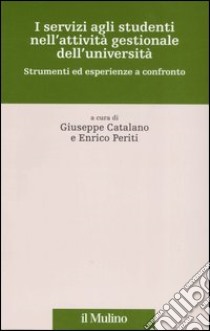 I servizi agli studenti nell'attività gestionale dell'università. Strumenti ed esperienze a confronto libro di Catalano G. (cur.); Periti E. (cur.)