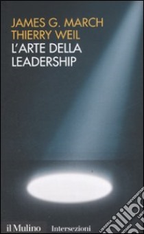 L'arte della leadership libro di March James G.; Weil Thierry