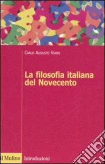 La filosofia italiana del Novecento libro di Viano Carlo A.