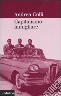 Capitalismo famigliare libro di Colli Andrea