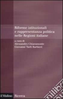 Riforme istituzionali e rappresentanza politica nelle Regioni italiane libro di Chiaramonte A. (cur.); Tarli Barbieri G. (cur.)