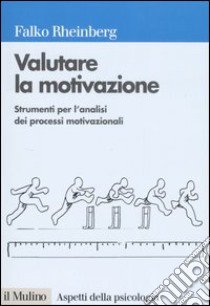 Valutare la motivazione. Strumenti per l'analisi dei processi motivazionali libro di Rheinberg Falko; Moé A. (cur.)