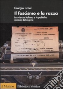 Il fascismo e la razza. La scienza italiana e le politiche razziali del regime libro di Israel Giorgio