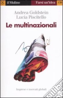 Le multinazionali libro di Goldstein Andrea; Piscitello Lucia