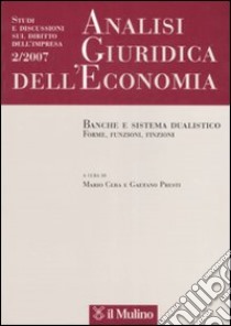 Analisi giuridica dell'economia (2007). Vol. 2: Banche e sistema dualistico. Forme, funzioni, finzioni libro di Cera M. (cur.); Presti G. (cur.)