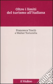 Oltre i limiti del turismo all'italiana libro di Traclò Francesca; Tortorella Walter