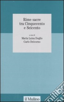 Rime sacre tra Cinquecento e Seicento libro di Doglio M. L. (cur.); Delcorno C. (cur.)