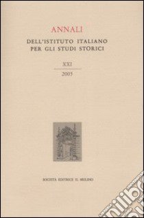 Annali dell'Istituto italiano per gli studi storici (2005). Vol. 21 libro