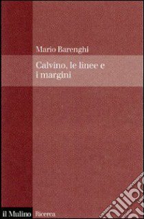 Italo Calvino, le linee e i margini libro di Barenghi Mario