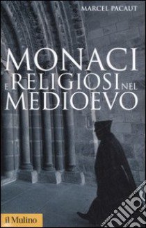 Monaci e religiosi nel Medioevo libro di Pacaut Marcel; Bonacini P. (cur.)