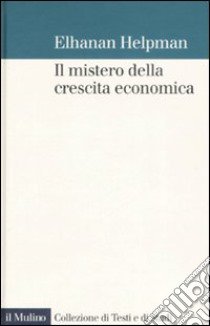 Il mistero della crescita economica libro di Helpman Elhanan