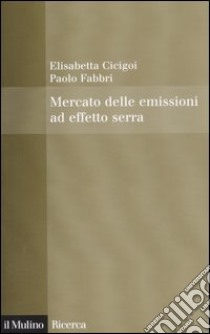 Mercato delle emissioni ad effetto serra libro di Cicigoi Elisabetta; Fabbri Paolo