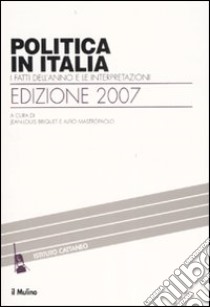 Politica in Italia. I fatti dell'anno e le interpretazioni (2007) libro di Briquet J. L. (cur.); Mastropaolo A. (cur.)