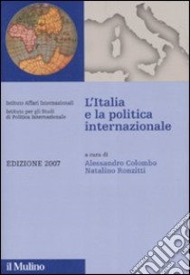 L'Italia e la politica internazionale 2007 libro di Colombo A. (cur.); Ronzitti N. (cur.)