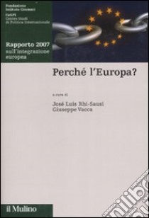 Perché l'Europa. Rapporto 2007 sull'integrazione europea libro di Rhi-Sausi J. L. (cur.); Vacca G. (cur.)