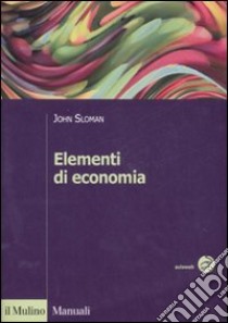 Elementi di economia libro di Sloman John; Colangelo G. (cur.)