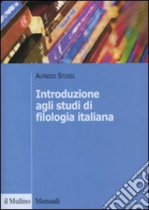 Introduzione agli studi di filologia italiana libro di Stussi Alfredo