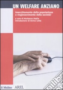 Un welfare anziano. Invecchiamento della popolazione o ringiovanimento della società? libro di Madìa M. (cur.)